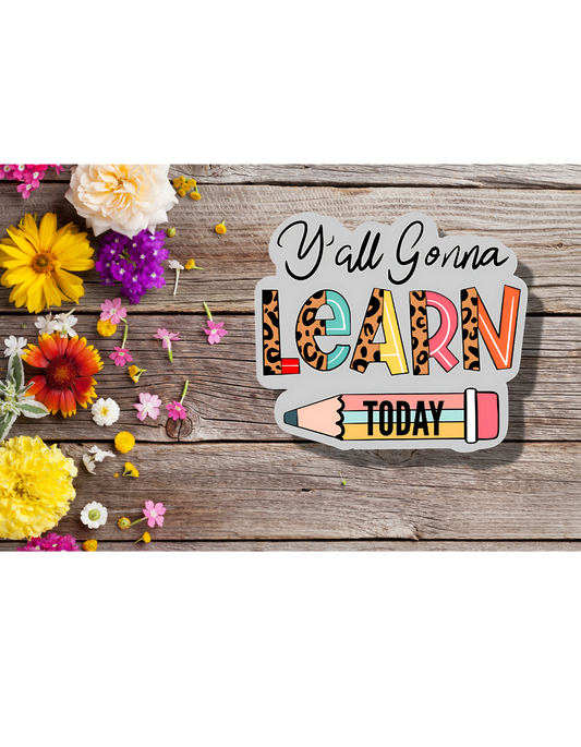 Y'all gonna learn today - 3" Sticker
